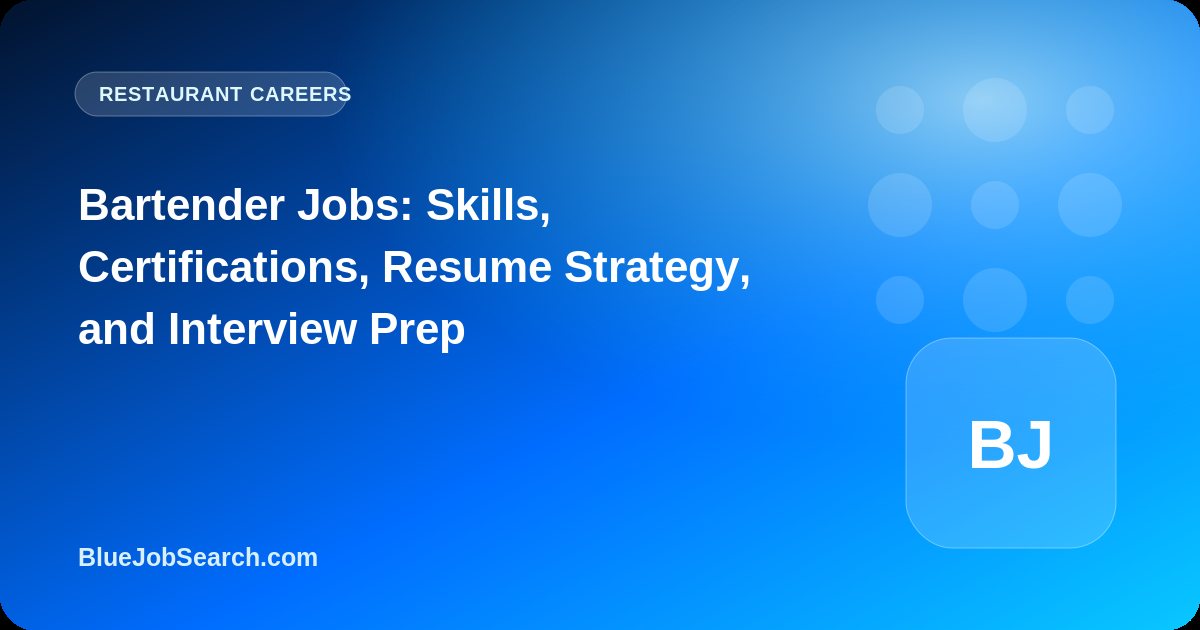 Bartender Jobs: Skills, Certifications, Resume Strategy, and Interview Prep