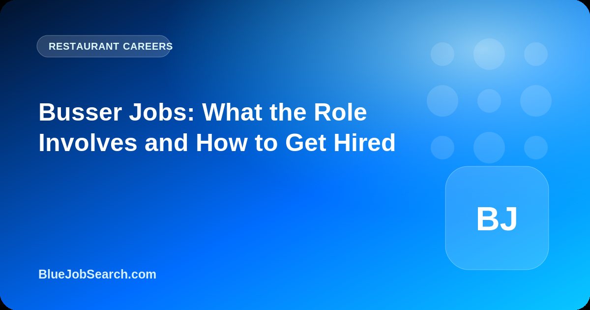 Busser Jobs: What the Role Involves and How to Get Hired