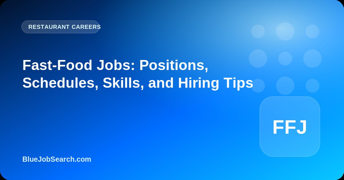 Fast-Food Jobs: Positions, Schedules, Skills, and Hiring Tips