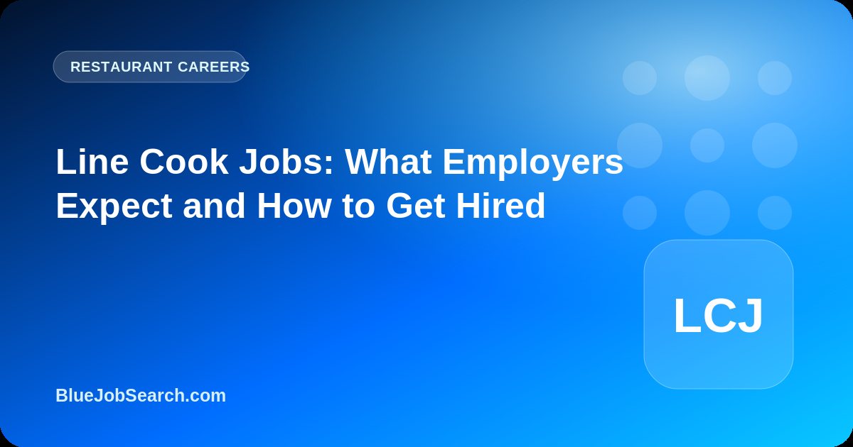 Line Cook Jobs: What Employers Expect and How to Get Hired